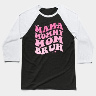 Mama Mommy Mom Bruh Baseball T-Shirt